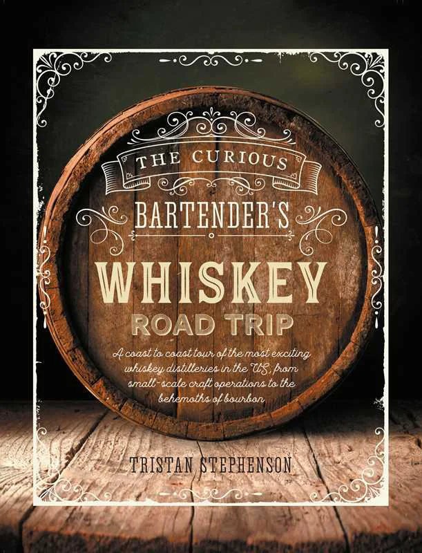 Organic Curious Bartender’s Whiskey Road Trip by Tristan Stephenson Hardcover 384 pages English Sophisticated