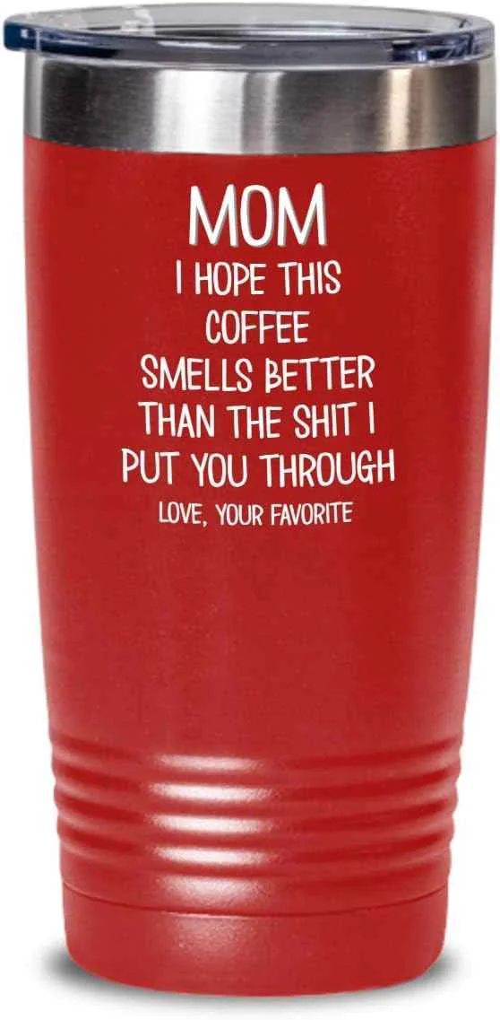 User-Friendly Funny Mothers Day Tumbler for Caffeine Lover Mom Hope This Coffee Smells Better Than The Shit I Put You Through Mug 20 or 30oz Stainless Steel Insulat Elite