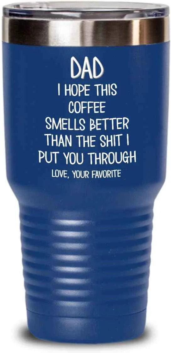 Premium Funny Fathers Day Tumbler for Caffeine Lover Dad Hope This Coffee Smells Better Than The Shit I Put You Through Mug 20 or 30oz Stainless Steel Insulat Green